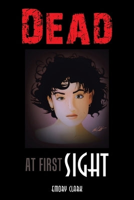 Dead at First Sight by Clark, Emory
