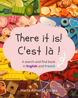 There it is! C'est la !: A search and find book in English and French by Almansa Esteva, Marta