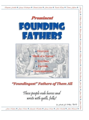 Prominent Founding Fathers: "Foundingest" Fathers of Them All These people rode horses and wrote with quills, folks! by Wilkes, Frank G.