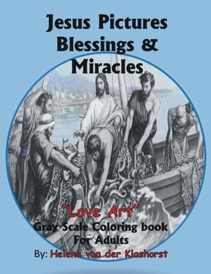 Jesus Pictures Blessings & Miracles: Gray Scale Coloring by Van Der Klashorst, Helena