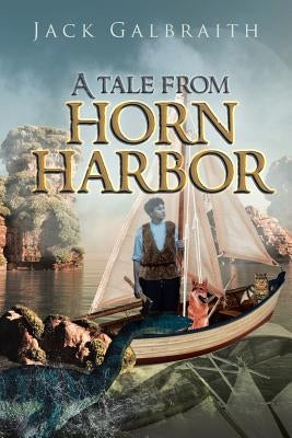 A Tale from Horn Harbor by Galbraith, Jack