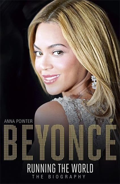 Beyoncé Running the World: The Biography by Pointer, Anna
