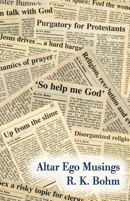 Altar Ego Musings by Bohm, R. K.
