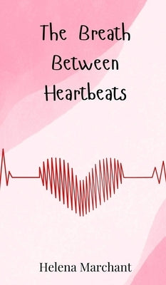 The Breath Between Heartbeats by Marchant, Helena