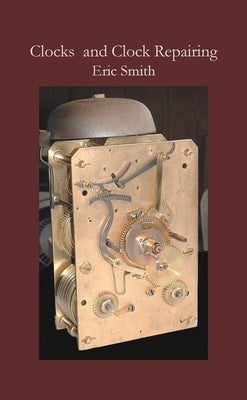 Clocks and Clock Repairing by Smith, Eric