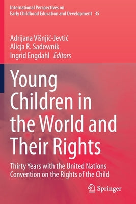 Young Children in the World and Their Rights: Thirty Years with the United Nations Convention on the Rights of the Child by Visnjic-Jevtic, Adrijana