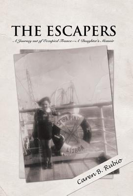 The Escapers: A Journey out of Occupied France-A Daughter's Memoir by Rubio, Caren B.