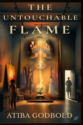 The Untouchable Flame by Godbold, Atiba