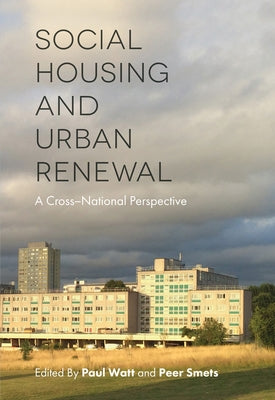 Social Housing and Urban Renewal: A Cross-National Perspective by Watt, Paul