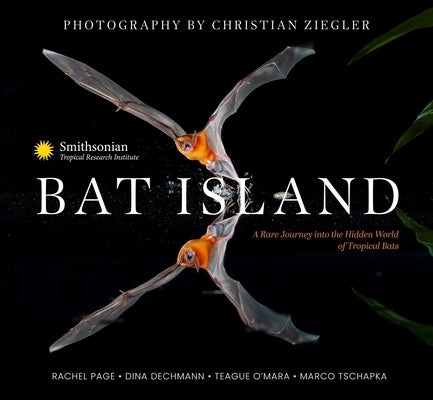 Bat Island: A Rare Journey Into the Hidden World of Tropical Bats by Ziegler, Christian