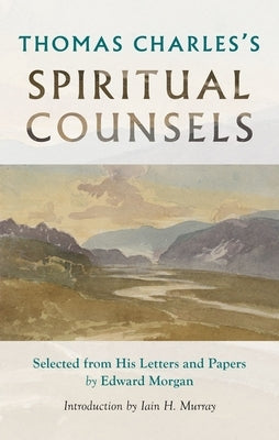 Thomas Charles's Spiritual Counsels by Charles, Thomas