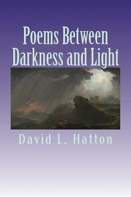 Poems Between Darkness and Light by Hatton, David L.