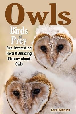 Owls: Birds Of Prey by Dickinson, Gary