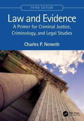 Law and Evidence: A Primer for Criminal Justice, Criminology, and Legal Studies by Nemeth, Charles P.
