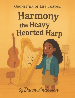 Harmony the Heavy Hearted Harp: Into to Instruments by Anderson, Dawn