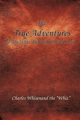 The True Adventures of the Whiz and Ramblin Red Scarf by Whisenand, Charles