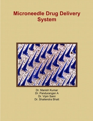 Microneedle Drug Delivery System by Kumar, Manish