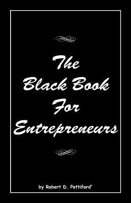 The Black Book For Entrepreneurs by Pettiford, Robert D.