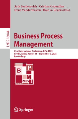 Business Process Management: 23rd International Conference, BPM 2025, Seville, Spain, August 31 - September 5, 2025, Proceedings by Senderovich, Arik