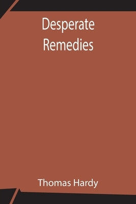 Desperate Remedies by Hardy, Thomas