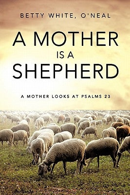 A Mother Is a Shepherd by White, O'Neal Betty