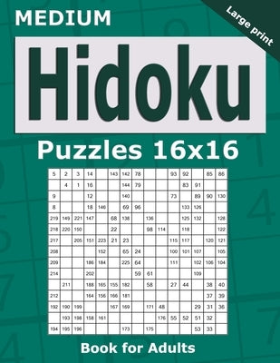 Medium Hidoku Puzzles 16x16 Book for Adults: 200 Medium Hidoku For Intermediate Players. One puzzle per page. Large print. by Gurin, Alena