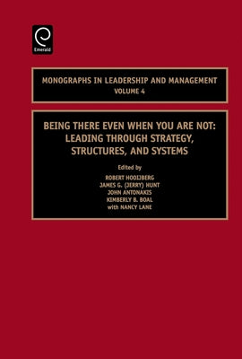 Being There Even When You Are Not: Leading Through Strategy, Structures, and Systems by Hooijberg, Robert
