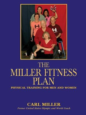 The Miller Fitness Plan: Physical Training for Men and Women by Miller, Carl