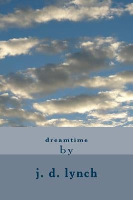 dreamtime by Lynch, J. D.