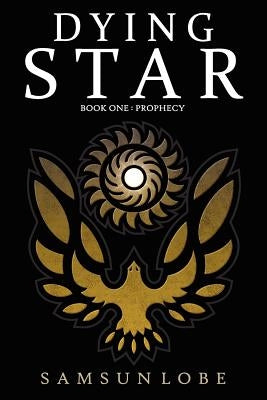 Dying Star Book One: Prophecy by Lobe, Samsun
