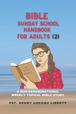 Bible Sunday School Handbook for Adults (2): A Non-denominational Weekly Topical Bible Study by Udeogu Liberty, Pst Henry