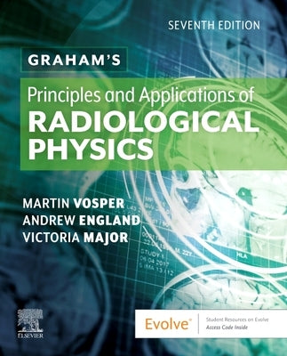 Graham's Principles and Applications of Radiological Physics by Vosper, Martin