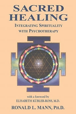 Sacred Healing: Integrating Spirituality with Psychotherapy by Mann, Ronald L.