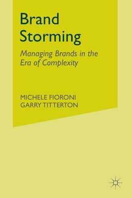 Brand Storming: Managing Brands in the Era of Complexity by Fioroni, M.