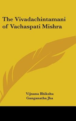 The Vivadachintamani of Vachaspati Mishra by Bhikshu, Vijnana