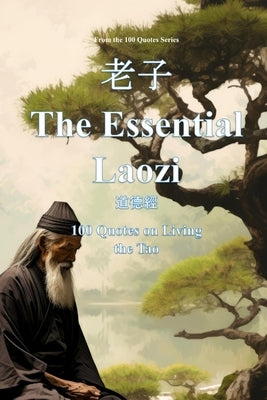 The Essential Laozi: 100 Quotes on Living the Tao by 100 Quotes Series, Spencer