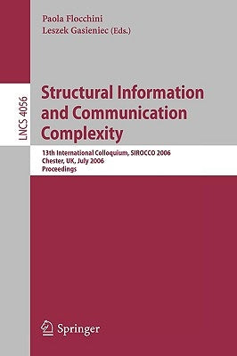 Structural Information and Communication Complexity: 13th International Colloquium, Sirocco 2006, Chester, Uk, July 2-5, 2006, Proceedings by Flocchini, Paola