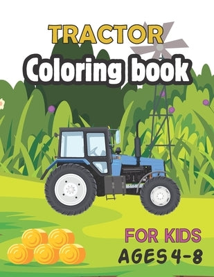 Tractor Coloring Book for Kids Ages 4-8: The coloring book Perfect Fun Farm Based Gift for Toddlers and Kids Ages 4-8 (Boys and Girls Coloring Books) by Publication, Abdulla Press
