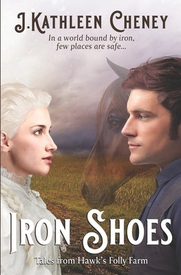 Iron Shoes: Tales from Hawk's Folly Farm by Cheney, J. Kathleen