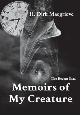 Memoirs of My Creature by Macgrieve, H. Dirk