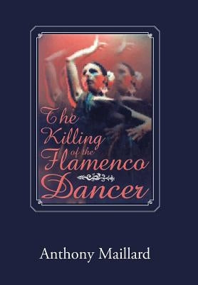 The Killing of the Flamenco Dancer by Maillard, Anthony