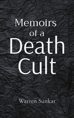 Memoirs of a 'Death Cult' by Sunkar, Warren