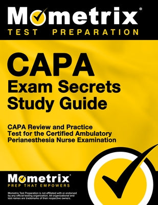 Capa Exam Secrets Study Guide: Capa Review and Practice Test for the Certified Ambulatory Perianesthesia Nurse Examination by Mometrix