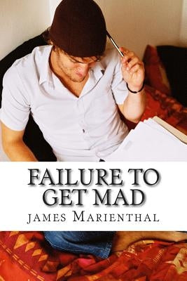 Failure to get Mad: The completely true story of how I failed to get the girl by Marienthal, James