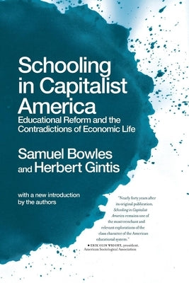 Schooling in Capitalist America: Educational Reform and the Contradictions of Economic Life by Bowles, Samuel