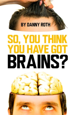 So You Think You Have Brains? by Roth, Danny