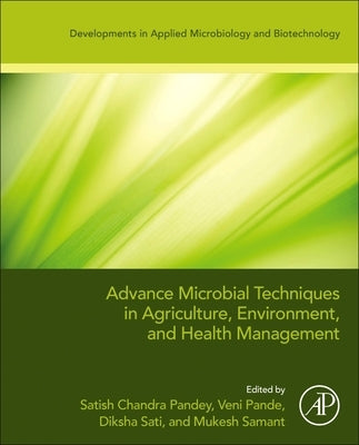 Advanced Microbial Techniques in Agriculture, Environment, and Health Management by Chandra Pandey, Satish