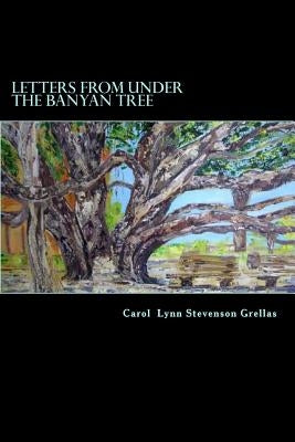 Letters from under the Banyan Tree by Stevenson Grellas, Carol Lynn
