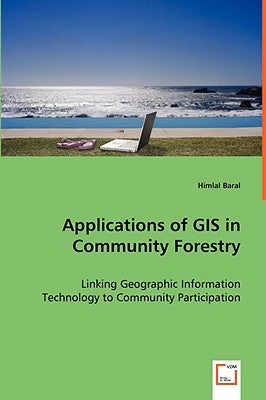 Applications of GIS in Community Forestry by Baral, Himlal
