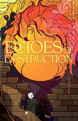 Echoes of Destruction by Gorbet, W. K.